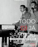 Todo DJ Já sambou - A História do Disc - Jóquei no Brasil - 4 Edição - Editora music non stop
