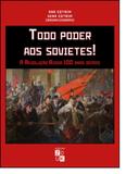 Todo Poder Aos Sovietes: A Revolução Russa 100 Anos Depois - Zouk editora