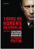 Todos Os Homens Do Kremlin: Os Bastidores Do Poder Na Rússia De Vladimir Putin - Vestigio - autentica
