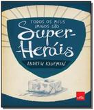 Todos os meus amigos sao super herois - Leya