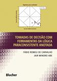 Tomadas de decisão com ferramentas da lógica paraconsistente anotada - Editora blucher