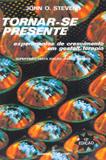 Tornar-se presente - experimentos de crescimento em gestalt-terapia