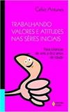Trabalhando Valores e Atitudes Nas Séries Iniciais - Vozes