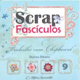 Trabalhe com Chipboard - Scrap Fascículos Volume 9 - Memoriarte