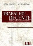 Trabalho Decente - Direito Humano e Fundamental - Ltr