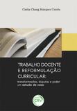 Trabalho Docente e Reformulação Curricular - Transformações, Disputas e Poder - Crv