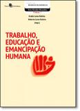 Trabalho, Educação e Emancipação Humana - Vol.7 - Coleção Escritos Acadêmicos - Paco editorial