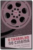 Trabalho no cinema, o - e uma sociologa na plateia - Tomo editorial