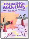 Trabalhos manuais - com tubos de papelao - 1o ed. - Vida nova