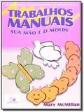 Trabalhos manuais - sua mao e o molde - 1o ed. 199 - Vida nova