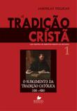 Tradição cristã, A - Vol. 1: uma história do desenvolvimento da doutrina - o surgimento da tradição católica 100-600 - Shedd publicações