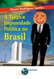 Tragica impunidade politica no brasil, a - Brasport