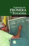 Trajetória do Pronera em Roraima - Realidade e Perspectivas - Crv