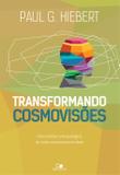 Transformando cosmovisões: Uma análise antropológica de como as pessoas mudam - Vida nova