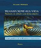 Transforme Sua Vida - Mudando De Atitude Com Ideias Simples - Pontes