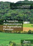 Transiçao agroecologica na agricultura familiar, a - Appris