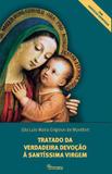 Tratado da verdadeira devoção à santíssima virgem maria - são luís maria grignion de montfort - Cleofas