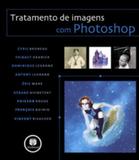 TRATAMENTO DE IMAGENS COM PHOTOSHOP - BRUNEAU/GRANIER 1 Ed 2007 - ISBN - 9788560031122 - Bookman companhia editora