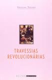 Travessias revolucionárias: idéias e militantes sindicalistas em São Paulo e na Itália (1890 - 1945) - Editora unicamp