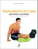 Treinamento do Core - Anatomia Ilustrada: Guia Completo para o Fortalecimento do Core - Manole