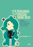 Treze perguntas cruciais sobre deus - Vida nova editora