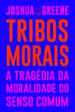 Tribos morais: A tragédia da moralidade do senso comum