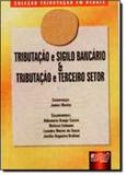 Tributação e Sigilo Bancário e Tributação e Terceiro Setor - Livro 4 - Juruá