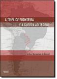 Tríplice Fronteira e a Guerra ao Terror, A - Apicuri editora