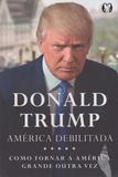 Trump - América Debilitada - Cdg edições e publicações