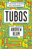 Tubos - O Mundo Físico da Internet - Editora rocco