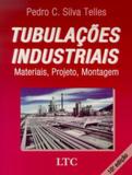 Tubulações Industriais - Materiais, Projeto, Montagem