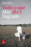 Tudo o Que Mae Diz e Sagrado - Leya casa da palavra