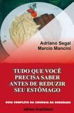 Tudo Que Voce Precisa Saber Antes De Reduzir Seu Estomago / Segal - Brasiliense