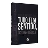 Tudo Tem Sentido, Inclusive o Câncer - Olsen editora