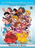 Turma da monica - classicos para sempre - as 12 princesas dancarinas - Girassol