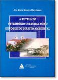 Tutela do Patrimônio Cultural Sob o Enfoque do Direito Ambiental, A - Livraria do advogado