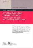 Tutela executiva dos particulares no codigo de processo nos tribunais administrativos, a - Almedina brasil