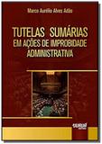 Tutelas Sumárias em Acoes de Improbidade Administrativa - Jurua