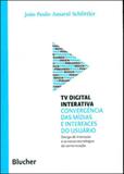 Tv digital interativa - convergencias das midias e interfaces do usuario - Edgard blucher