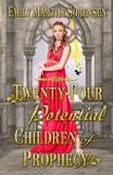 Twenty-Four Potential Children of Prophecy - Emily martha sorensen