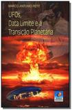 Ufos, data limite e transição planetária - Editora do conhecimento