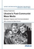 Ukraine's Post-Communist Mass Media. Between Capture and Commercialization - Ibidem-verlag haunschild schoen gbr