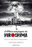 Ultima Mensagem de Hiroshima, A - o Que VI e Como Sobrevivi A Bomba Atomica - Universo dos livros