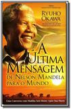 Ultima mensagem de nelson mandela para o mundo a - Irh press