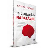 Um Coração Inabalável Experimentando o consolo de Deus nas tempestades da vidas ELYSE FITZPATRICK - Editora fiel