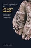 Um corpo estranho - Nova edição - Ensaios sobre sexualidade e teoria queer