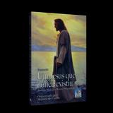 Um Jesus que Nunca Existiu - A Visão Real do Mestre Nazareno - Conhecimento