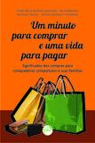 Um Minuto para Comprar e uma Vida para Pagar - Crv