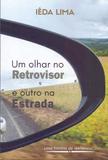 Um Olhar No Retrovisor e Outro Na Estrada - Ieda lima