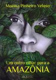 Um Outro Olhar Para A Amazônia - Tagore editora